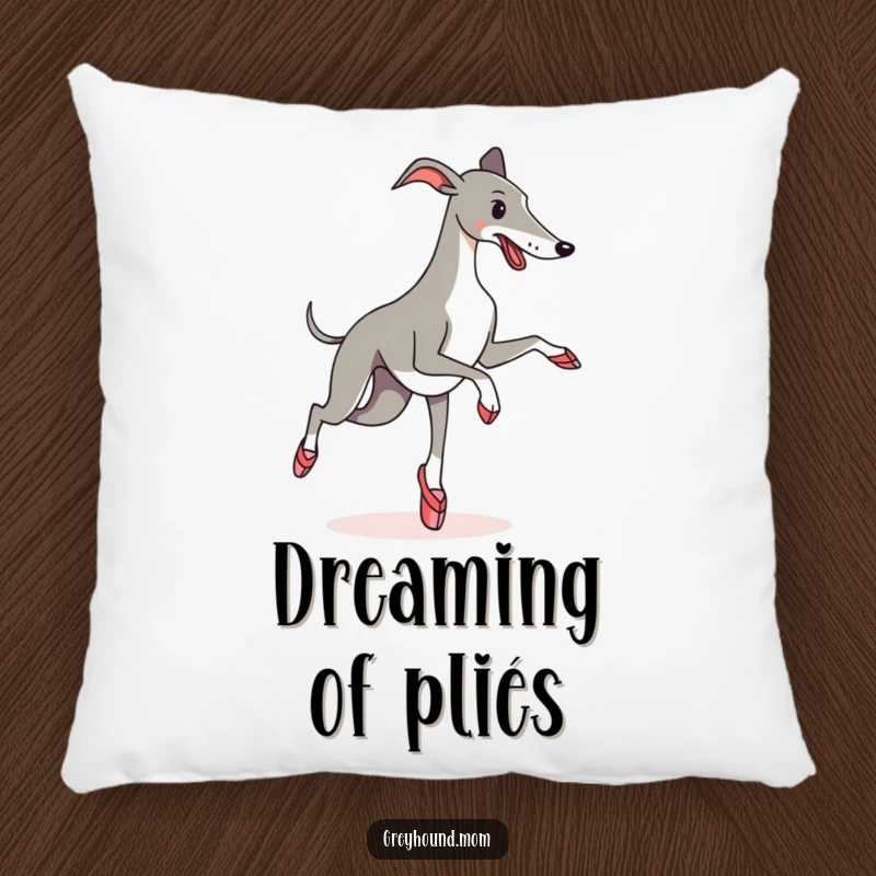 Funny Pillow: A Greyhound elegantly (or not so elegantly) attempts a ballet pirouette, dressed in cute ballet slippers.