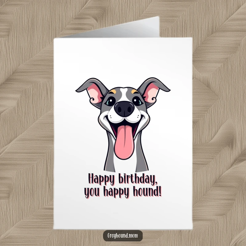 Funny Free Printable Birthday Card: Excited Greyhound with tongue lolling out in playful happiness, downloadable gift.